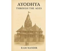 Ayodhya Through the Ages: Unraveling Myth, Mapping History & Navigating Controversy in India’s Most Sacred City