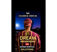 AYOKURO IBI AROPO IRE: Yoruba Dream Interpretation and Spiritual Guidance and Solutions