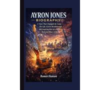 AYRON JONES BIOGRAPHY: A Voice That Changed the Game - The Life, Career Breakthrough, and Inspiring Rise of a Modern Rock and Blues Artist