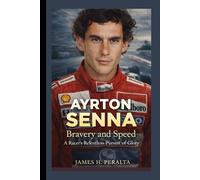 AYRTON SENNA: Bravery and Speed - A Racer's Relentless Pursuit of Glory