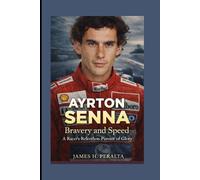 AYRTON SENNA: Bravery and Speed - A Racer's Relentless Pursuit of Glory