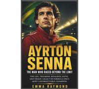 AYRTON SENNA:THE MAN WHO RACED BEYOND THE LIMIT: The Life, Triumphs, Rivalries, Faith, and Tragic Legacy of Formula One’s Most Unforgettable Champion