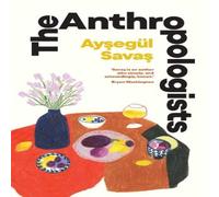 Aysegul Savas The Anthropologists Paperback Book Aysegul Savas Multicolor