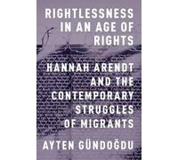Rightlessness in an Age of Rights: Hannah Arendt And Th - Paperback NEW Ayten G\