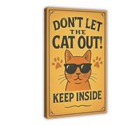 AYTREDF Don’t Let The Cat Out! Keep Your Kitty Inside with Style Canvas Poster Wall Art Decor Print Picture Paintings for Living Room Bedroom Decoration 16x24inch(40x60cm)