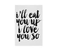 AYTREDF I'll Eat You Up I Love You So Posters Canvas Poster Bedroom Decor Landscape Office Room Decor Gift 16x24inch(40x60cm)
