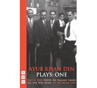 Ayub Khan Din Plays: One (East is East, Notes on Falling Leaves, All the Way Home and To Sir, With Love) (NHB Collected Works)