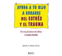 AYUDA A TU HIJO A CURARSE DE ESTRES Y DE TRAUMA (NIÑOS Y ADOLESCENTES, Band 1775)