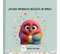 ¡Ayuda! Amorrufo necesita un amigo.: Un cuento interactivo sobre la amistad, el respeto y el amor.