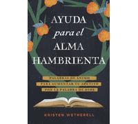 Ayuda para el alma hambrienta : Palabras de animo para aumentar tu apetito por la Palabra de Dios