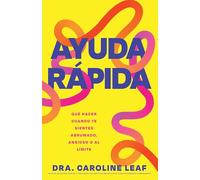 Ayuda rápida: Qué Hacer Cuando Te Sientes Abrumado, Ansioso O Al Límite (Spanish Language Edition, Help in a Hurry (Spanish))