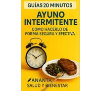 AYUNO INTERMITENTE: CÓMO HACERLO DE FORMA SEGURA Y EFECTIVA: Guía en 20 minutos | Plan de 7 días | Consejos, Beneficios y Errores comunes | Perder peso y ganar energía (GUÍAS 20 MINUTOS)