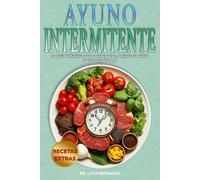 Ayuno Intermitente: La guía definitiva para perder peso, mejorar la salud y vivir más tiempo