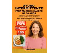 AYUNO INTERMITTENTE PARA MUJERES MAYORE DE 50 AÑOS: Recupera energía y vitalidad. El método que funciona. Pierde peso, gana fuerza y confianza en ti mismo. Tu renacimiento. ¡Empieza ahora!
