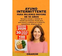 AYUNO INTERMITTENTE PARA MUJERES MAYORE DE 50 AÑOS: Recupera energía y vitalidad. El método que funciona. Pierde peso, gana fuerza y confianza en ti mismo. Tu renacimiento. ¡Empieza ahora!