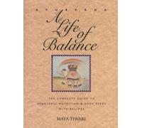 Ayurveda: A Life of Balance : The Complete Guide to Ayurvedic Nutrition and Body Types with Recipes
