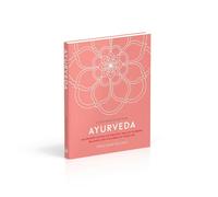 Ayurveda: An Ancient System of Holistic Health to Bring Balance and Wellness to Your Life