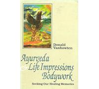 Ayurveda and Life Impressions Bodywork: Seeking our Healing Memories