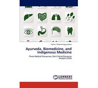 Ayurveda, Biomedicine, and Indigenous Medicine: Three Medical Discourses, One Critical Discourse Analysis (CDA)