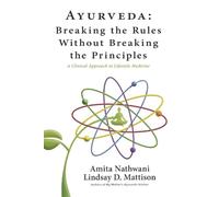 Ayurveda: Breaking the Rules Without Breaking the Principles: A Clinical Approach to Lifestyle Medicine