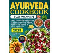 Ayurveda Cookbook For Women: Easy Ayurvedic Recipes to Support Women's Health, Hormone Balance & Inner Harmony