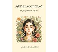 Ayurveda cotidiano: Una práctica para la vida real (Habitar el cuerpo)