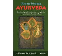 Ayurveda: Descubrir La Propia Constitución, Vivir Según Ella, Y Prevenir O Curar Las Enfermedades (Biblioteca de La Salud)