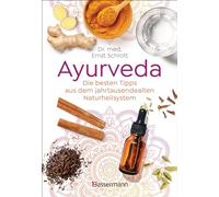 Ayurveda: Die besten Tipps aus dem jahrtausendealten Naturheilsystem: 100 alltagstaugliche Anwendungen für Gesundheit, Entspannung & Selbstheilung