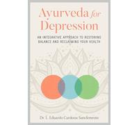 Ayurveda for Depression: An Integrative Approach to Restoring Balance and Reclaiming Your Health