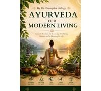 Ayurveda for Modern Living: Ancient Wisdom for Everyday Wellbeing, Balance and a Meaningful Life