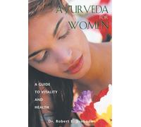Ayurveda for Women: A Guide to Vitality and Health by Svoboda, Dr. Robert E. (2000) Paperback