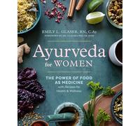 Ayurveda for Women: The Power of Food as Medicine with Recipes for Health & Wellness