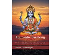 Ayurveda Harmony: The river and the lake, energy management with modern ayurveda (Editions Ah)