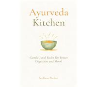 Ayurveda Kitchen: Gentle Food Rules for Better Digestion and Mood