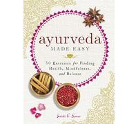 Ayurveda Made Easy: 50 Exercises for Finding Health, Mindfulness, and Balance (Made Easy Series)