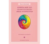 Ayurveda Made Easy / Colour Psychology / Dream Interpretation: Three in One Guide