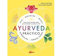 Ayurveda práctico : todo cuanto necesitas saber para armonizar tu salud y tu vida