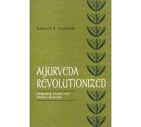 Ayurveda Revolutionized: Integrating Ancient And Modern Ayurveda