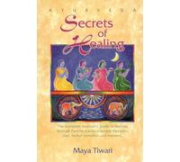 Ayurveda: Secrets of Healing: Complete Ayurvedic Guide to Healing Through Pancha Karma Seasonal Therapies, Diet, Herbal Remedies and Memory
