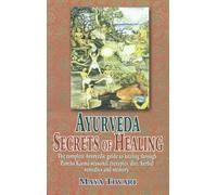 Ayurveda: Secrets Of Healing: The Complete Ayurvedic Guide To Healing Through Pancha Karma Seasonal