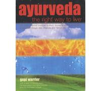 Ayurveda: The Right Way to Live - The Ancient Indian Medical System, Focusing on the Prevention of Disease Through Diet, Lifestyle and Herbalism