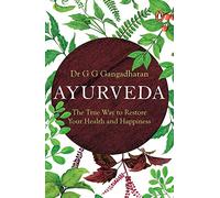 Ayurveda: The True Way to Restore Your Health and Happiness