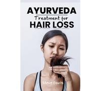 Ayurveda Treatment For Hair Loss: Healthy Hair with Ayurveda: Proven Remedies , Tips and natural solutions