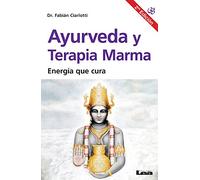 Ayurveda y terapia Marma 2°ed: Energía Que Cura