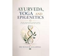 AYURVEDA, YOGA AND EPIGENETICS: Rewriting Your Genetic Destiny