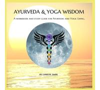AYURVEDA & YOGA WISDOM: A Workbook and Study Guide for Ayurvedic and Yogic Living.