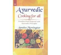 Ayurvedic Cooking for All: Familiar Food Prepared with Ayurvedic Principles