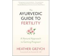 The Ayurvedic Guide to Fertility: A Mind-Body-Spirit Approach to Conception