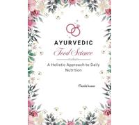 Ayurvedic Food Science: A Holistic Approach to Daily Nutrition