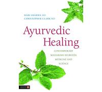 Ayurvedic Healing: Contemporary Maharishi Ayurveda Medicine and Science Second Edition